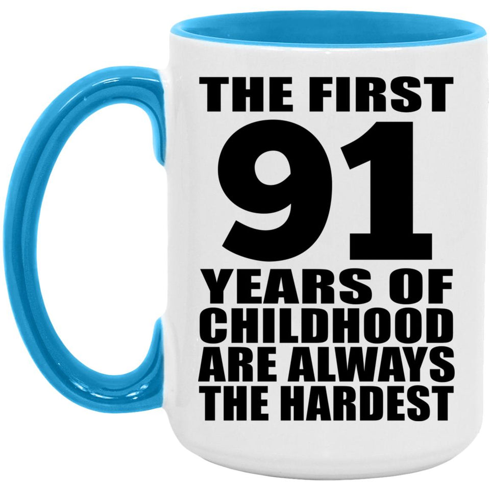 91st Birthday First 91 Years of Childhood Are The Hardest - 15oz Accent Mug Blue