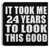 24th Birthday Took Me 24 Years To Look This Good - Canvas Square