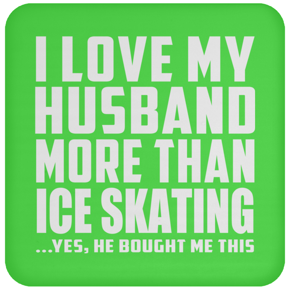 I Love My Husband More Than Ice Skating - Drink Coaster