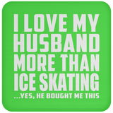 I Love My Husband More Than Ice Skating - Drink Coaster