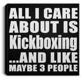 All I Care About Is Kickboxing - Canvas Square