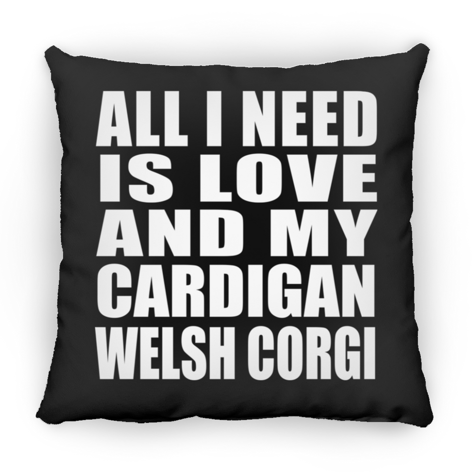 All I Need Is Love And My Cardigan Welsh Corgi - Throw Pillow Black