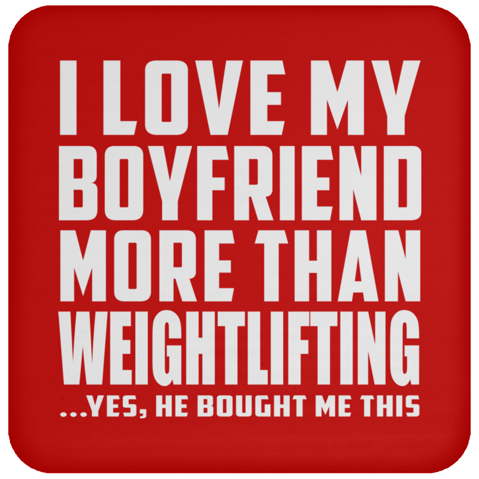I Love My Boyfriend More Than Weightlifting - Drink Coaster