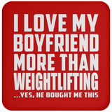 I Love My Boyfriend More Than Weightlifting - Drink Coaster