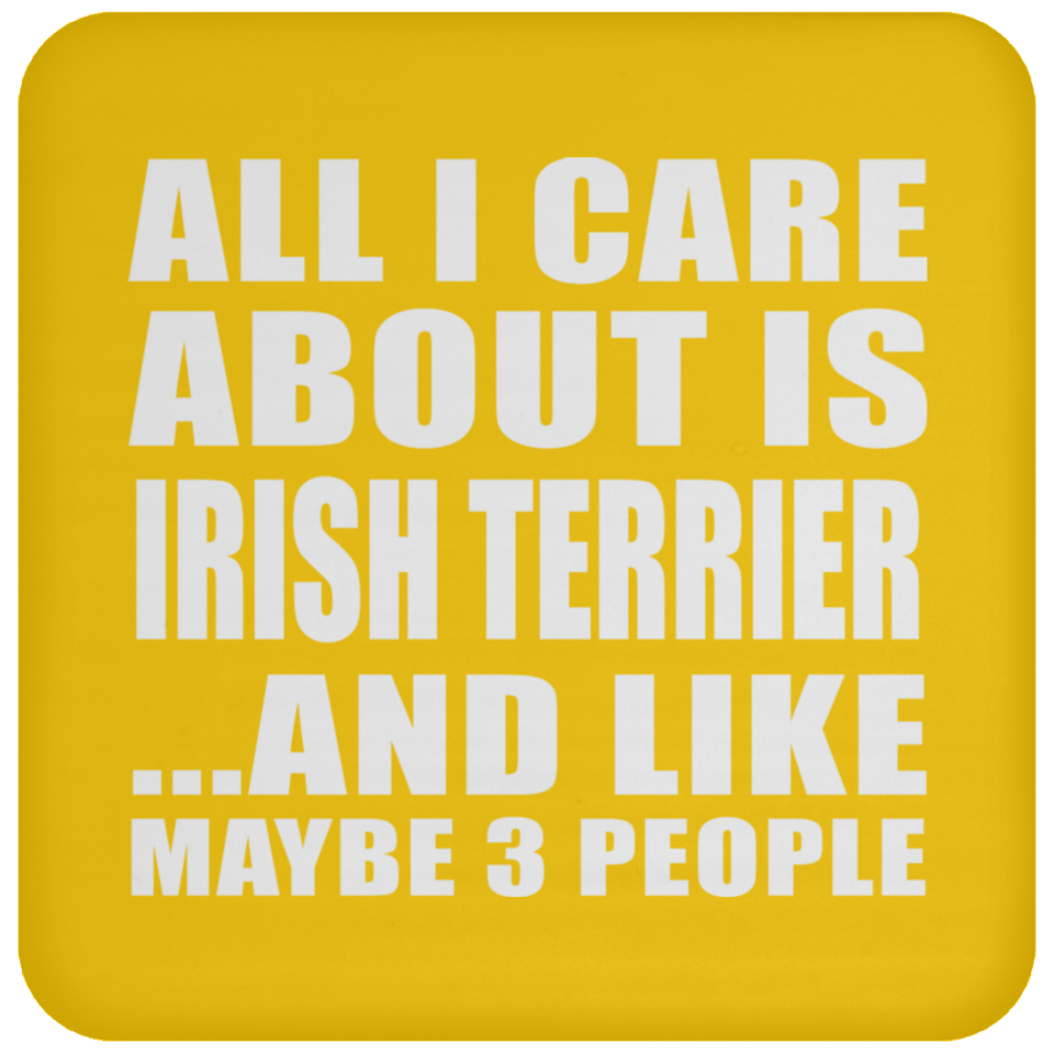 All I Care About Is Irish Terrier - Drink Coaster