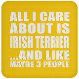 All I Care About Is Irish Terrier - Drink Coaster