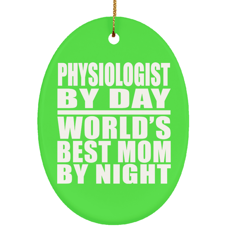 Physiologist By Day World's Best Mom By Night - Oval Ornament