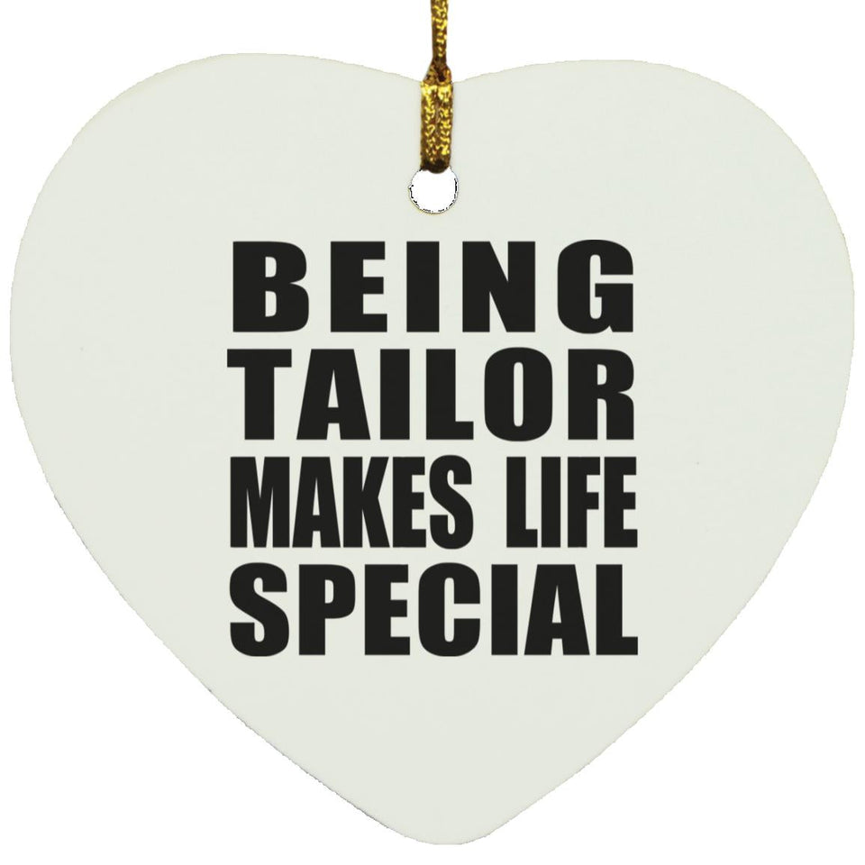 Being Tailor Makes Life Special - Heart Ornament