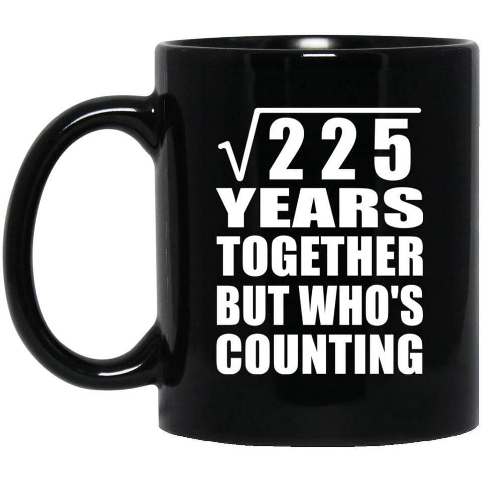 15th Anniversary Square Root of 225 Years Who's Counting - 11oz Coffee Mug Black