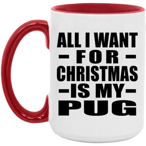 All I Want For Christmas Is My Pug - 15oz Accent Mug Red