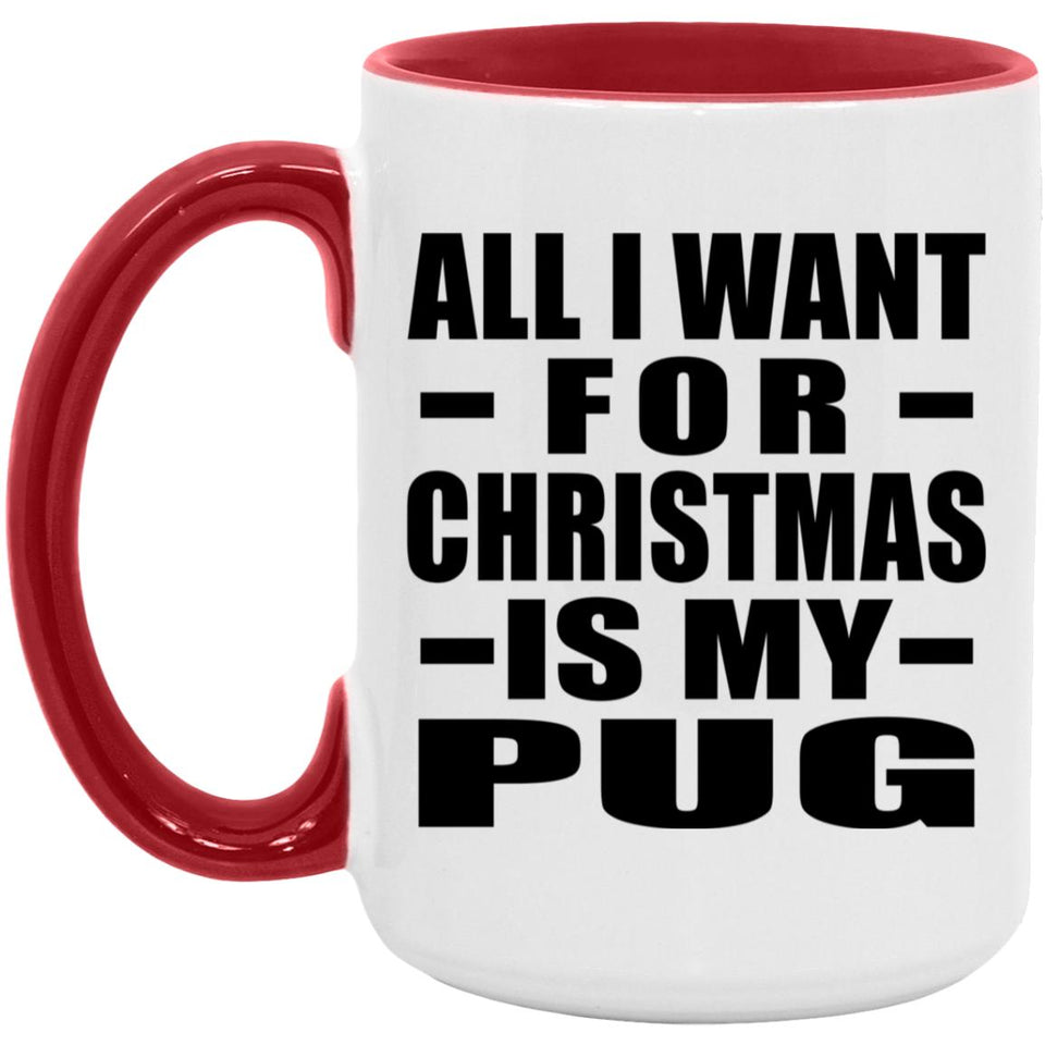 All I Want For Christmas Is My Pug - 15oz Accent Mug Red