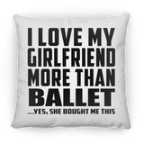 I Love My Girlfriend More Than Ballet - Throw Pillow
