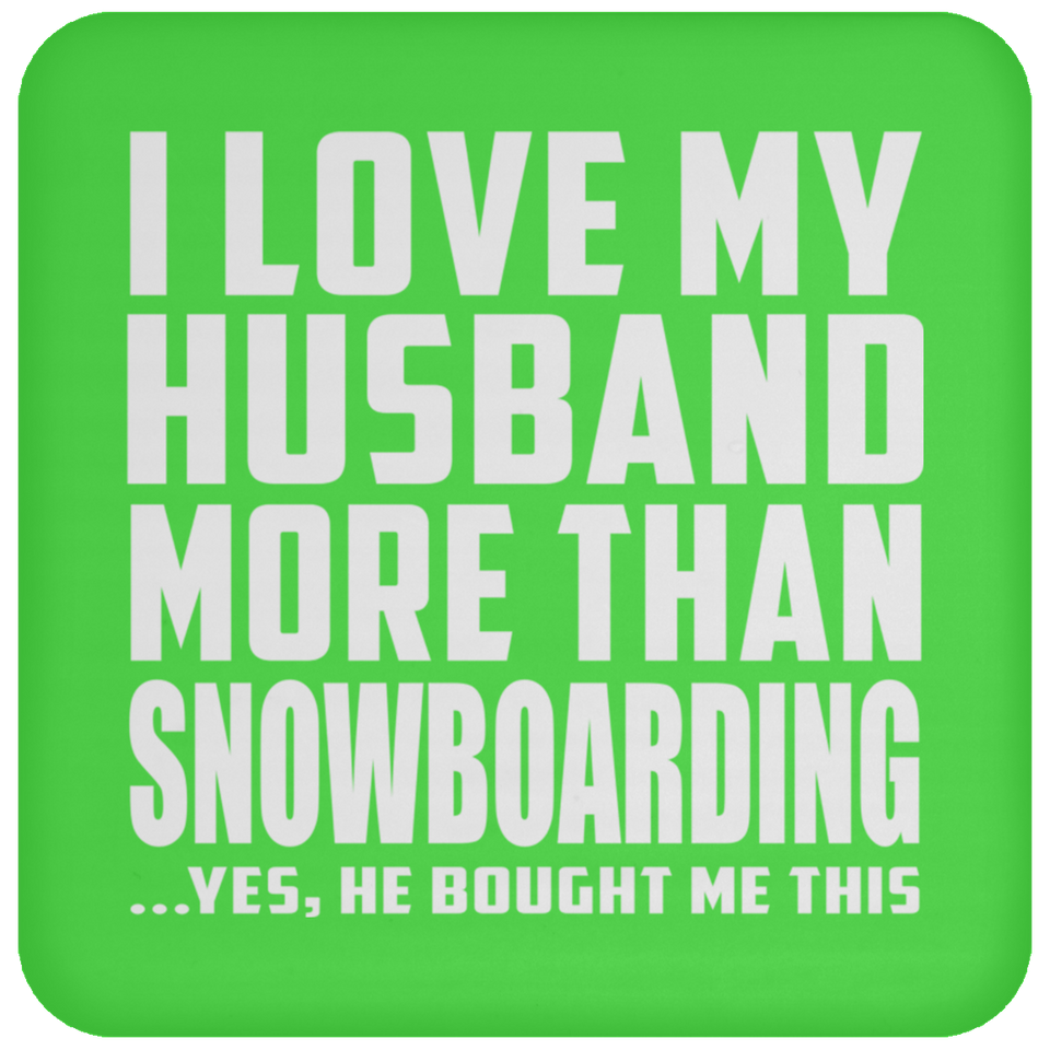 I Love My Husband More Than Snowboarding - Drink Coaster