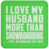 I Love My Husband More Than Snowboarding - Drink Coaster