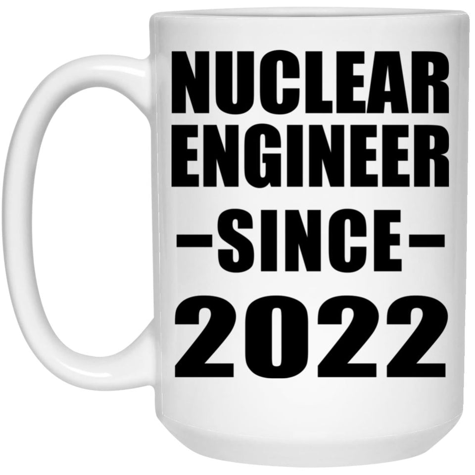 Nuclear Engineer Since 2022 - 15oz Coffee Mug