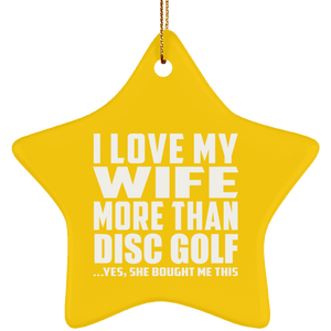 I Love My Wife More Than Disc Golf - Star Ornament