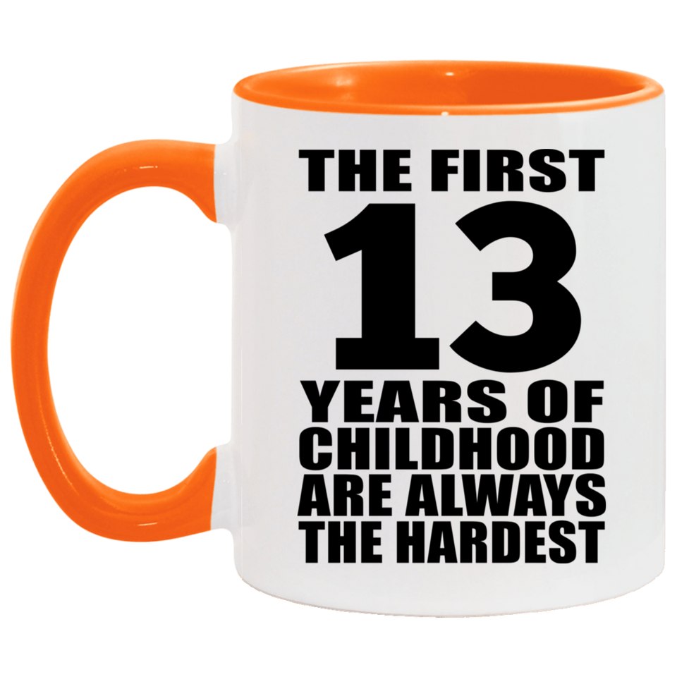13th Birthday First 13 Years of Childhood Are The Hardest - 11oz Accent Mug Orange