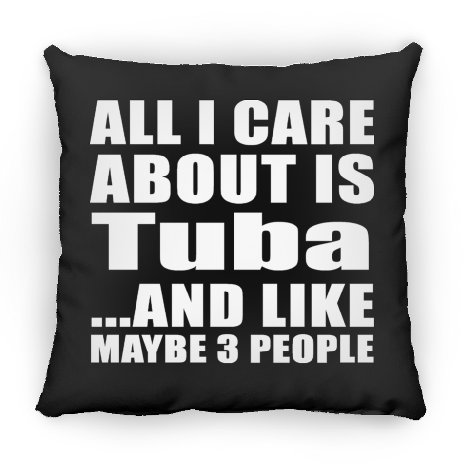 All I Care About Is Tuba - Throw Pillow Black