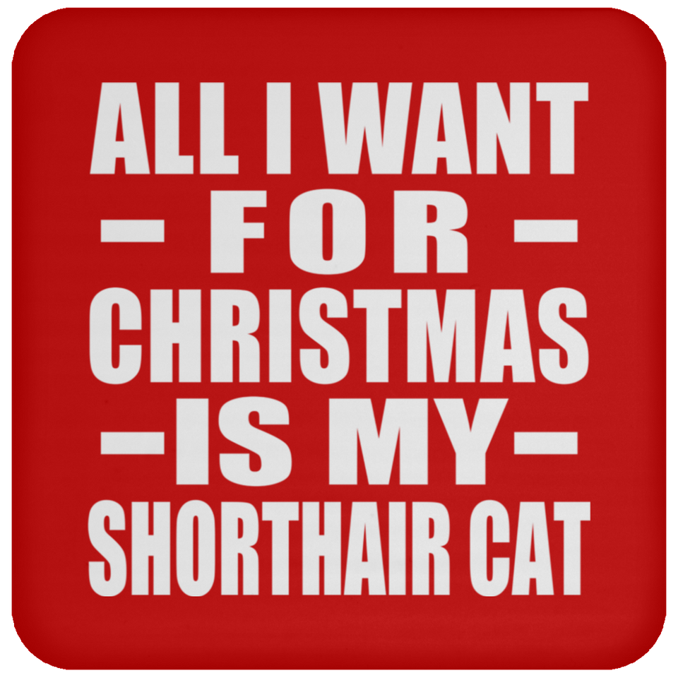 All I Want For Christmas Is My Shorthair Cat - Coaster
