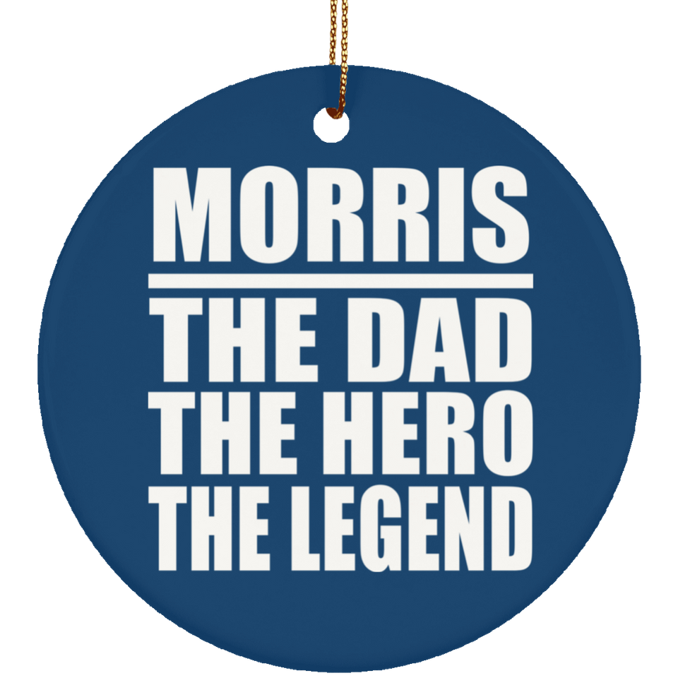 Morris The Dad The Hero The Legend - Circle Ornament