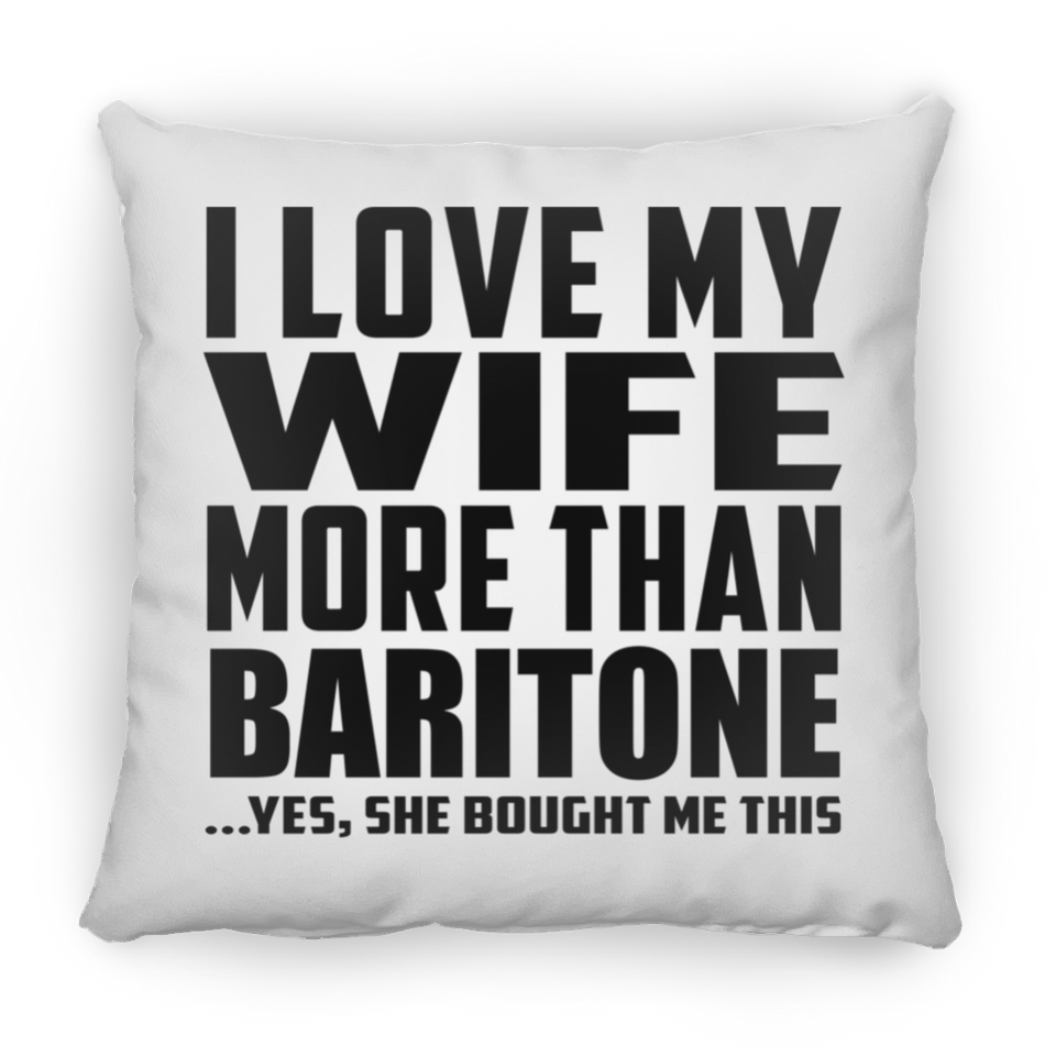 I Love My Wife More Than Baritone - Throw Pillow