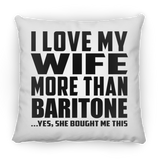 I Love My Wife More Than Baritone - Throw Pillow