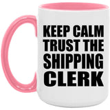 Keep Calm and Trust The Shipping Clerk - 15oz Accent Mug Pink