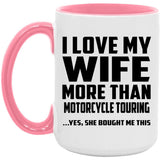 I Love My Wife More Than Motorcycle Touring - 15oz Accent Mug Pink