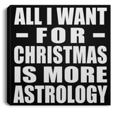 All I Want For Christmas Is More Astrology - Canvas Square