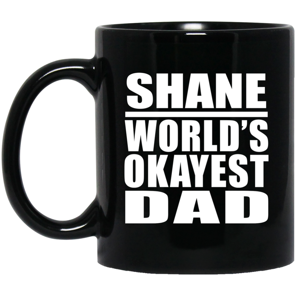 Shane World's Okayest Dad - 11 Oz Coffee Mug Black