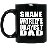Shane World's Okayest Dad - 11 Oz Coffee Mug Black