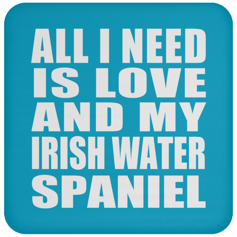 All I Need Is Love And My Irish Water Spaniel - Drink Coaster