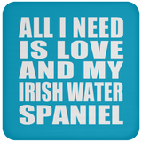 All I Need Is Love And My Irish Water Spaniel - Drink Coaster