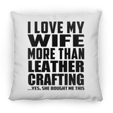 I Love My Wife More Than Leather Crafting - Throw Pillow