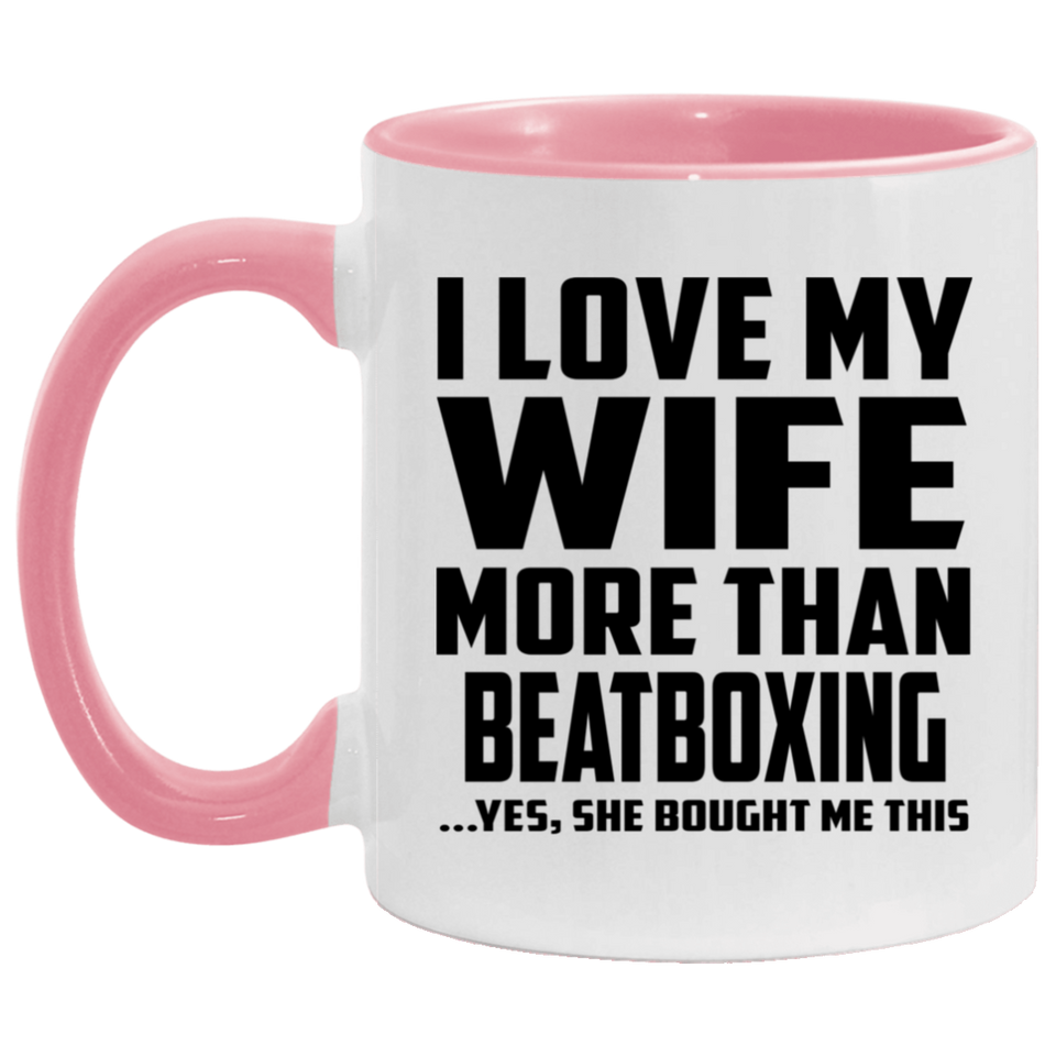 I Love My Wife More Than Beatboxing - 11oz Accent Mug Pink