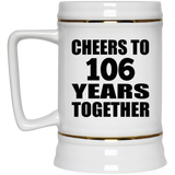 106th Anniversary Cheers To 106 Years Together - Beer Stein