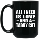 All I Need Is Love And A Tabby Cat - 15 Oz Coffee Mug Black