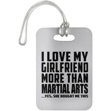 I Love My Girlfriend More Than Martial Arts - Luggage Bag Tag