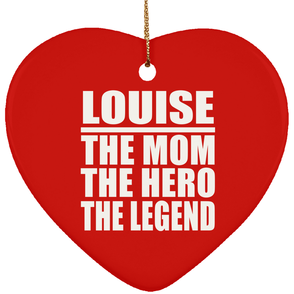 Louise The Mom The Hero The Legend - Heart Ornament