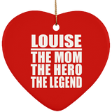 Louise The Mom The Hero The Legend - Heart Ornament
