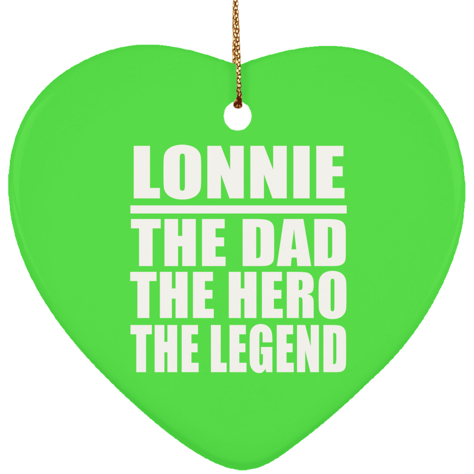 Lonnie The Dad The Hero The Legend - Heart Ornament