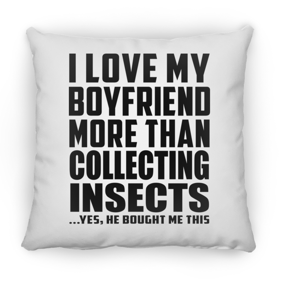 I Love My Boyfriend More Than Collecting Insects - Throw Pillow