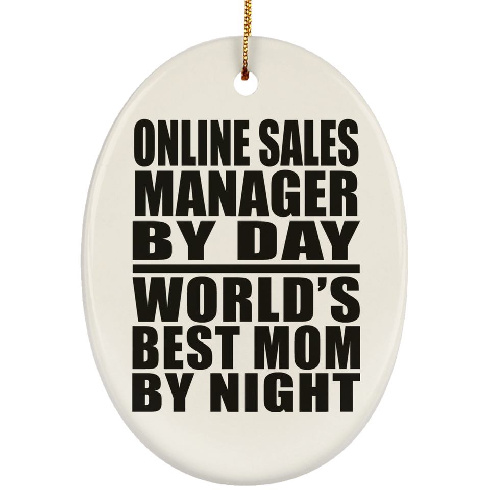 Online Sales Manager By Day World's Best Mom By Night - Oval Ornament