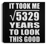 73rd Birthday Took Square Root of 5329 Years To Look Good - Canvas Square