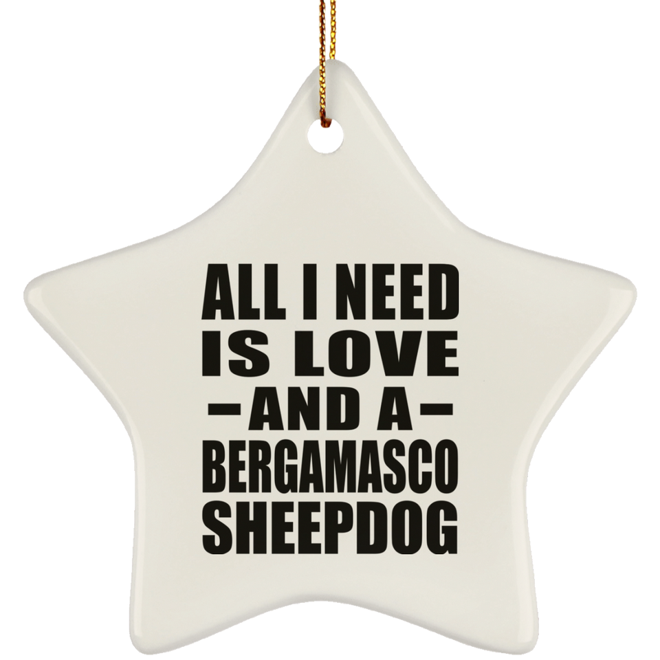 All I Need Is Love And A Bergamasco Sheepdog - Star Ornament