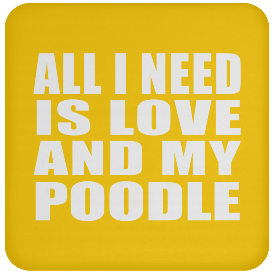 All I Need Is Love And My Poodle - Drink Coaster