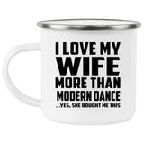I Love My Wife More Than Modern Dance - 12oz Camping Mug