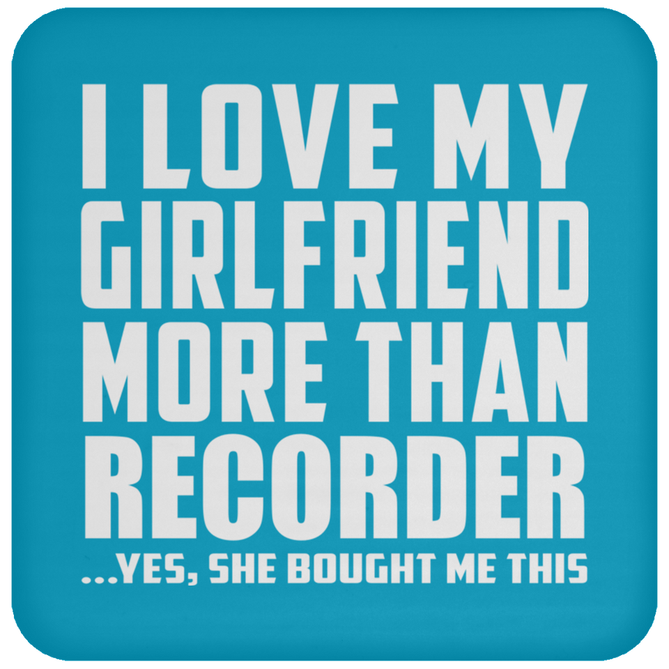 I Love My Girlfriend More Than Recorder - Drink Coaster