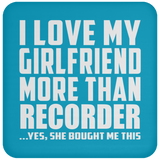 I Love My Girlfriend More Than Recorder - Drink Coaster