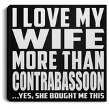 I Love My Wife More Than Contrabassoon - Canvas Square